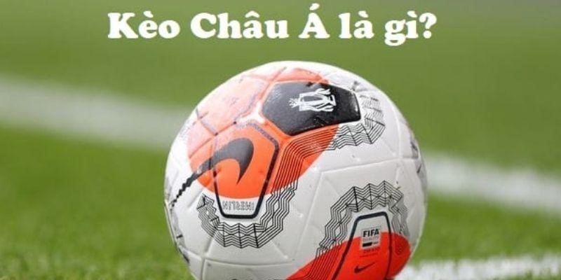 Tìm hiểu kèo châu á là gì