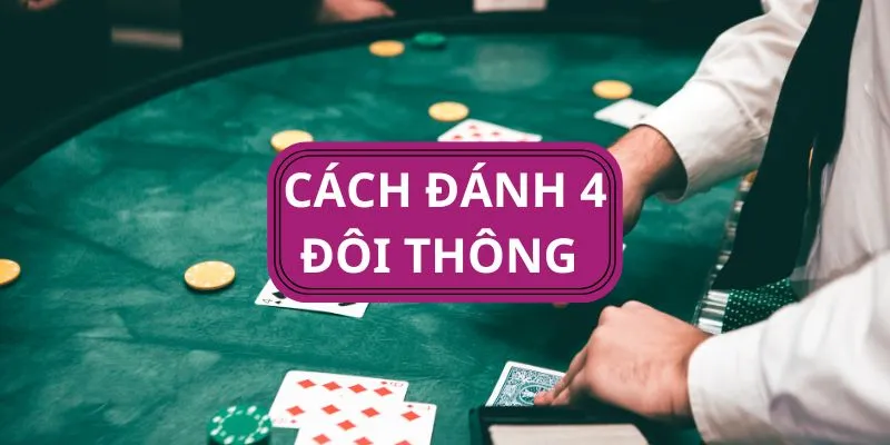 Khám phá khái niệm về 4 đôi thông là gì cho newbie