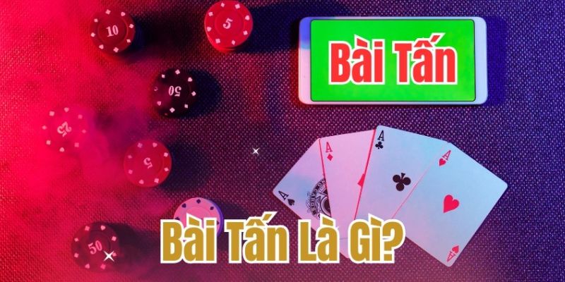 Bài Tấn là game nổi tiếng lâu năm tại Việt Nam