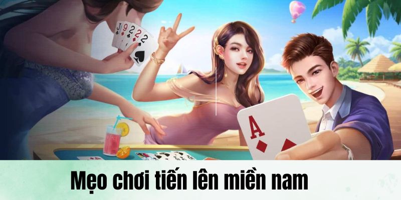 Mẹo chơi tiến lên miền Nam