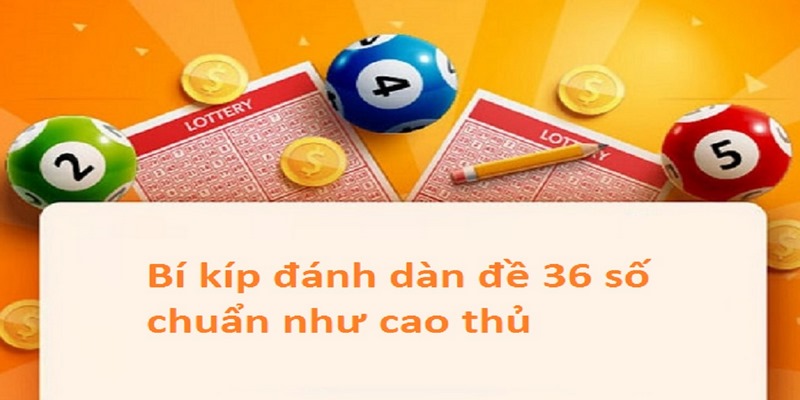 Lưu ý khi tạo dàn đề 36 số