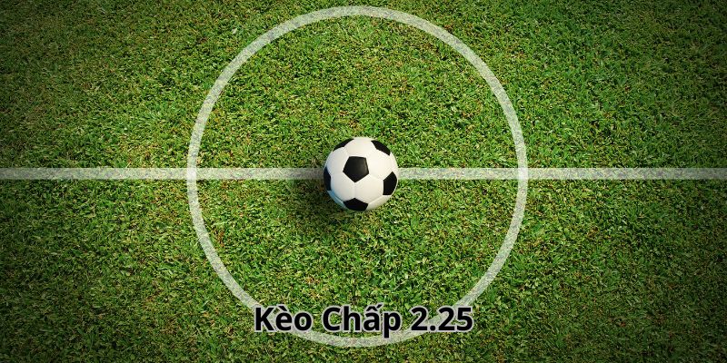 Kèo 2 1/4 là hình thức cược tài xỉu vào tỉ số trận đấu